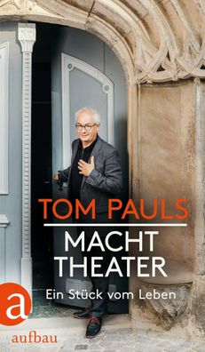 Tom Pauls - Macht Theater | Ein Stück vom Leben | Tom Pauls (u. a.) | Buch