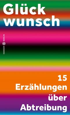Glückwunsch | 15 Erzählungen über Abtreibung | Charlotte Gneuß (u. a.) | Buch