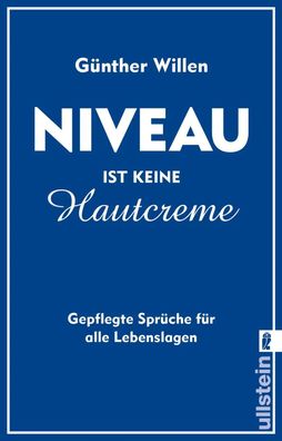Niveau ist keine Hautcreme | Gepflegte Sprüche für alle Lebenslagen | Willen