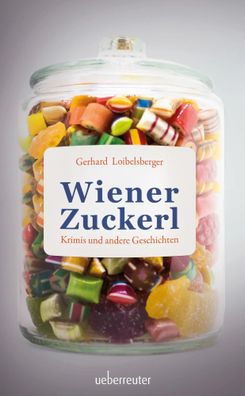 Wiener Zuckerl | Krimis und andere Geschichten | Gerhard Loibelsberger | Buch