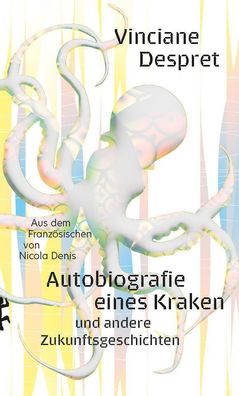 Autobiografie eines Kraken | und andere Zukunftsgeschichten | Vinciane Despret