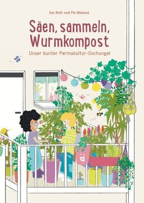 Säen, sammeln, Wurmkompost | Unser bunter Permakultur-Dschungel | Eva Roth