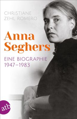 Anna Seghers | Eine Biographie. 1947-1983 | Christiane Zehl Romero | Taschenbuch