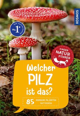 Welcher Pilz ist das? Kindernaturführer | 85 heimische Pilzarten entdecken