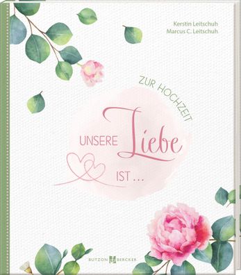 Unsere Liebe ist ... | Zur Hochzeit | Kerstin Leitschuh (u. a.) | Buch | 48 S