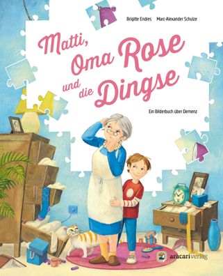 Matti, Oma Rose und die Dingse | Ein Bilderbuch über Demenz | Brigitte Endres