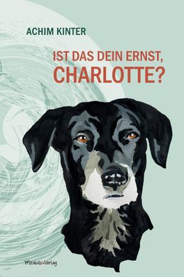 Ist das dein Ernst, Charlotte? | Eine Erzählung | Achim Kinter | Buch | 168 S