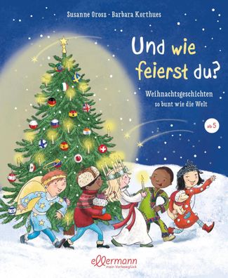Und wie feierst du? | Weihnachtsgeschichten so bunt wie die Welt | Susanne Orosz