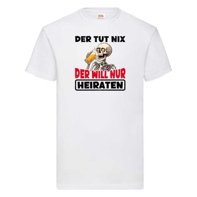 Der tut nix der will nur Heiraten | JGA | Heiratsantrag v2 T-Shirt Weiß