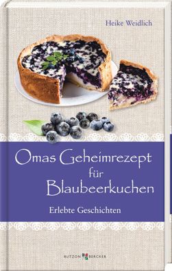 Omas Geheimrezept für Blaubeerkuchen | Erlebte Geschichten | Heike Weidlich