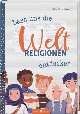 Lass uns die Weltreligionen entdecken | Georg Schwikart | Buch | 144 S. | 2025