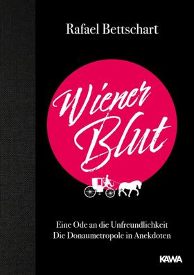 Wiener Blut | Eine Ode an die Unfreundlichkeit Die Donaumetropole in Anekdoten