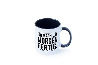 Ich mach das morgen fertig Tasse - Geschenk