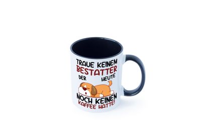 Traue keinem Bestatter | Bestattung | Totengräber Tasse - Geschenk