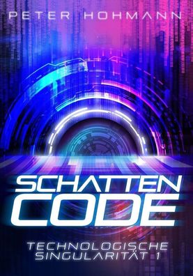 Schattencode (Technologische Singularität 1) | Peter Hohmann | Taschenbuch
