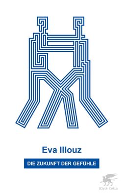 Die Zukunft der Gefühle | Wie die Subjektivität die Technologie prägt | Illouz