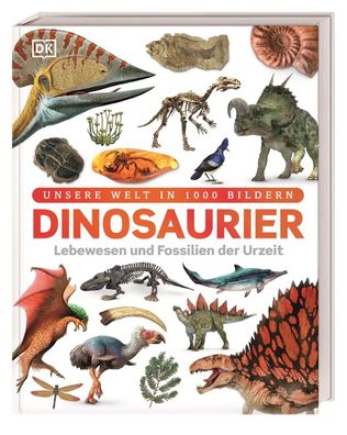 Dinosaurier | Lebewesen und Fossilien der Urzeit in über 1000 Bildern | Woodward