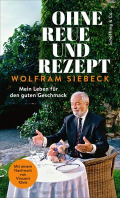 Ohne Reue und Rezept | Mein Leben für den guten Geschmack | Wolfram Siebeck