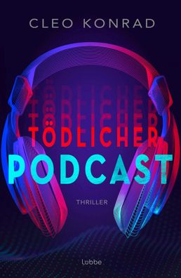 Tödlicher Podcast | Cleo Konrad | Taschenbuch | 512 S. | Deutsch | 2024 | Lübbe