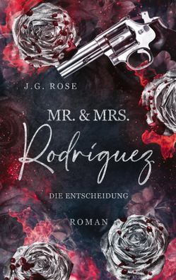 Mr. & Mrs. Rodríguez - Die Entscheidung | Eine dunkle Mafia Romanze | J. G. Rose