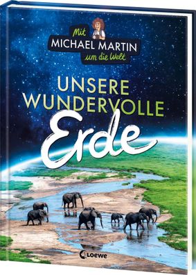 Mit Michael Martin um die Welt - Unsere wundervolle Erde | Martin (u. a.) | Buch