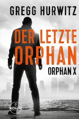 Der letzte Orphan. Ein Orphan X Thriller von Gregg Hurwitz | Gregg Hurwitz