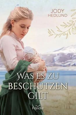 Was es zu beschützen gilt | Jody Hedlund | Taschenbuch | 332 S. | Deutsch | 2025