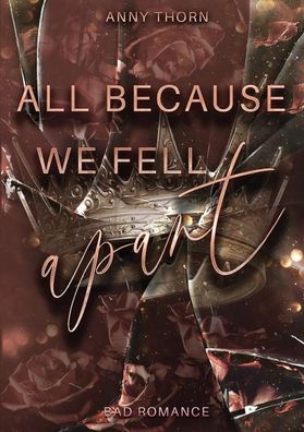All Because We Fell Apart | Anny Thorn | Taschenbuch | Bad Romance | Deutsch