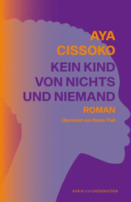 Kein Kind von Nichts und Niemand | Aya Cissoko | Buch | Afrika Wunderhorn | 2023