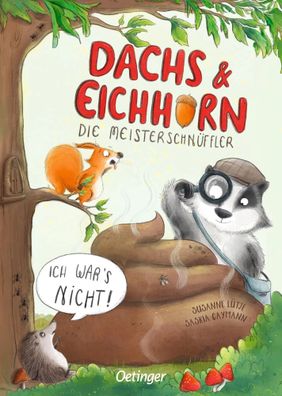 Dachs & Eichhorn. Die Meisterschnüffler | Ich war's nicht! | Susanne Lütje