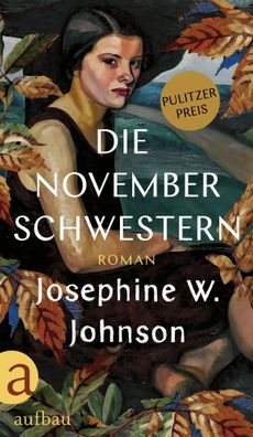 Die November-Schwestern | Roman Ausgezeichnet mit dem Pulitzer-Preis | Johnson