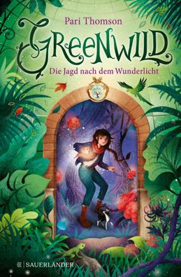 Greenwild - Die Jagd nach dem Wunderlicht | Greenwild-Trilogie, Band 1 | Thomson