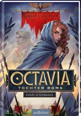 Octavia, Tochter Roms - Gefahr in Germanien (Octavia, Tochter Roms 1) | Goldfarb