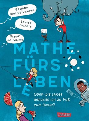Mathe fürs Leben oder: Wie lange brauche ich zu Fuß zum Mond? | Vendel (u. a.)