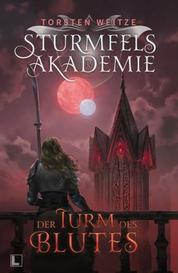 Der Turm des Blutes | Sturmfels-Akademie - Band 4 | Torsten Weitze | Taschenbuch