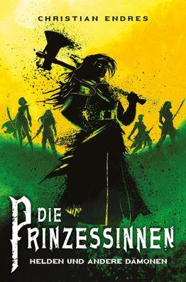 Die Prinzessinnen: Helden und andere Dämonen | Christian Endres | Taschenbuch