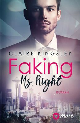 Faking Ms. Right | Deutsche Ausgabe | Claire Kingsley | Taschenbuch | 384 S