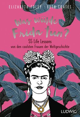 Was würde Frida tun? | Elizabeth Foley (u. a.) | Buch | 304 S. | Deutsch | 2019