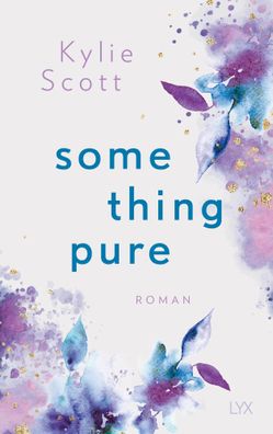 Something Pure | Kylie Scott | Taschenbuch | 432 S. | Deutsch | 2021 | LYX