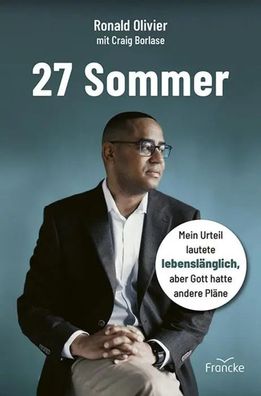 27 Sommer | Mein Urteil lautete lebenslänglich, aber Gott hatte andere Pläne