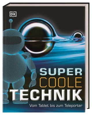 Supercoole Technik | Vom Tablet bis zum Teleporter | DK Verlag - Kids | Buch