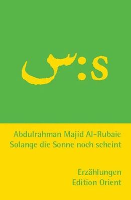 Solange die Sonne noch scheint (Arabisch-Deutsch) | Erzählungen. | Rubaie | Buch