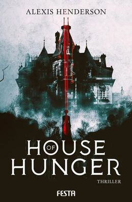 House of Hunger | Thriller | Alexis Henderson | Taschenbuch | 368 S. | Deutsch