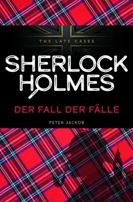 Der Fall der Fälle. Sherlock Holmes - The Late Cases | Peter Jackob | Buch