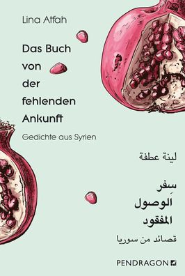Das Buch von der fehlenden Ankunft | Gedichte Arabisch - Deutsch | Lina Atfah