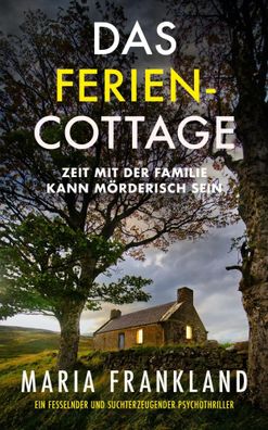Das Ferien-Cottage | Zeit mit der Familie kann mörderisch sein | Maria Frankland