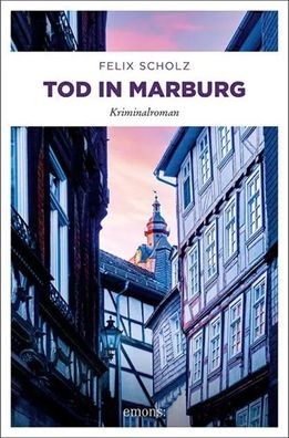 Tod in Marburg | Kriminalroman | Felix Scholz | Taschenbuch | 272 S. | Deutsch
