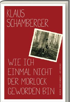 Wie ich einmal nicht der Morlock geworden bin | Memoir einer Kindheit | Buch