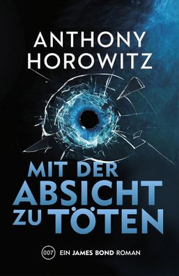 James Bond: Mit der Absicht zu töten | Anthony Horowitz | Taschenbuch | 320 S