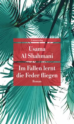 Im Fallen lernt die Feder fliegen | Roman | Usama Al Shahmani | Taschenbuch
